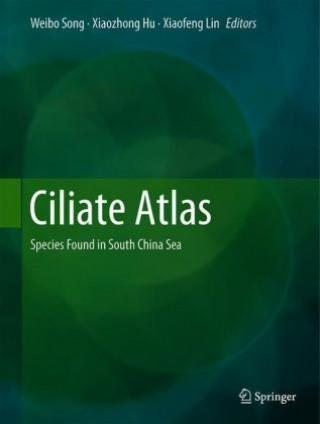 Книга Ciliate Atlas: Species Found in the South China Sea Weibo Song