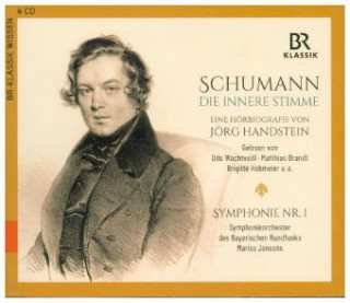 Audio Schumann - Die innere Stimme / Sinfonie Nr.1, 4 Audio-CDs Robert Schumann