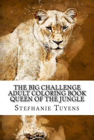 Kniha The BIG Challenge Adult Coloring Book Queen Of The Jungle Stefhanie Tuyens