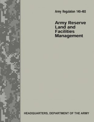 Kniha Army Reserve Land and Facilities Management (Army Regulation 140-483) Department Of the Army