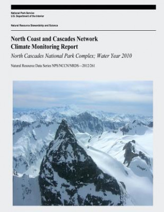 Knjiga North Coast and Cascades Climate Monitoring Report: North Cascades National Park Complex; Water Year 2010 U S Department of the Interior