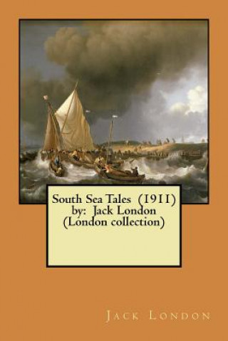 Kniha South Sea Tales (1911) by: Jack London (London collection) Jack London