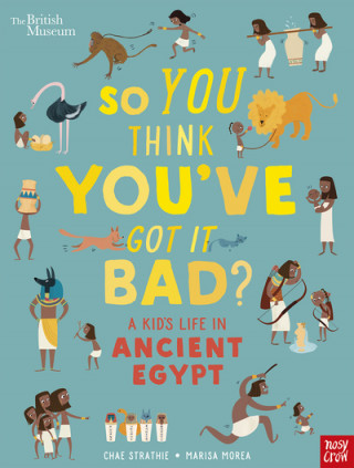 Kniha British Museum: So You Think You've Got It Bad? A Kid's Life in Ancient Egypt Chae Strathie