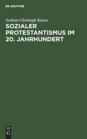 Book Sozialer Protestantismus im 20. Jahrhundert Jochen-Christoph Kaiser