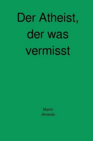 Book Der Atheist, der was vermisst Martin Ahrends