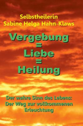 Kniha Vergebung = Liebe = Heilung Selbstheilerin Sabine Helga Hahn-Klaws