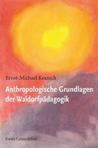 Kniha Anthropologische Grundlagen der Waldorfpädagogik Ernst-Michael Kranich
