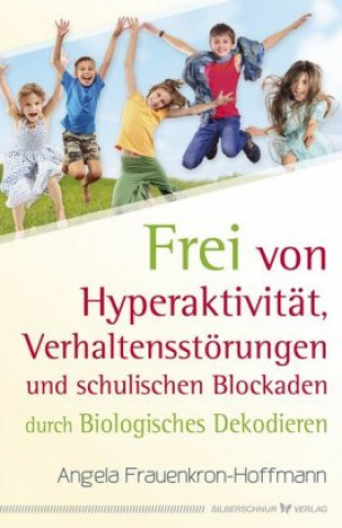 Kniha Frei von Hyperaktivität, Verhaltensstörungen und schulischen Blockaden Angela Frauenkron-Hoffmann