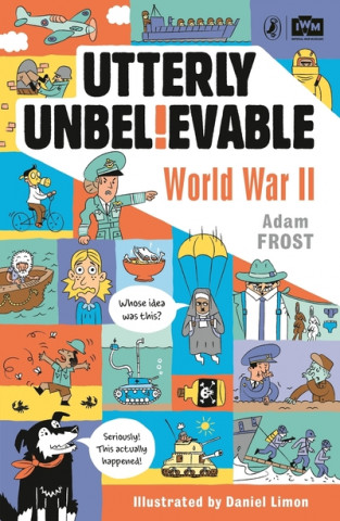 Book Utterly Unbelievable: WWII in Facts Adam Frost