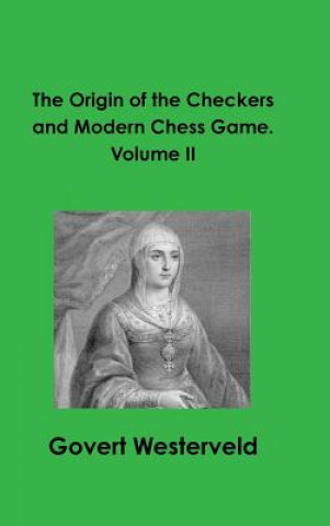 Knjiga Origin of the Checkers and Modern Chess Game. Volume II GOVERT WESTERVELD