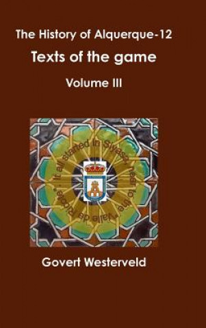 Kniha History of alquerque-12. Texts of the game - Volume III. GOVERT WESTERVELD