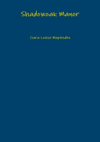 Knjiga Shadowoak Manor Ciara Louise Maplesden