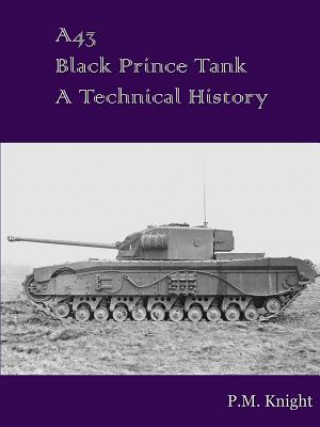 Kniha A43 Black Prince Tank A Technical History P.M. Knight