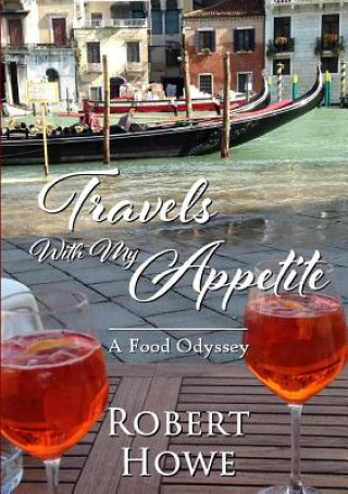 Kniha Travels With My Appetite Robert Howe