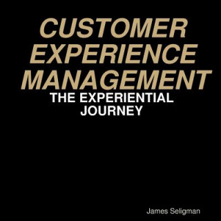 Knjiga Customer Experience Management - The Experiential Journey James Seligman