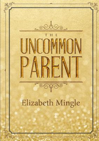 Knjiga Uncommon Parent Elizabeth Mingle