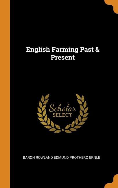 Carte English Farming Past & Present Baron Rowland Edmund Prothero Ernle