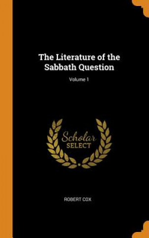 Kniha Literature of the Sabbath Question; Volume 1 Robert Cox