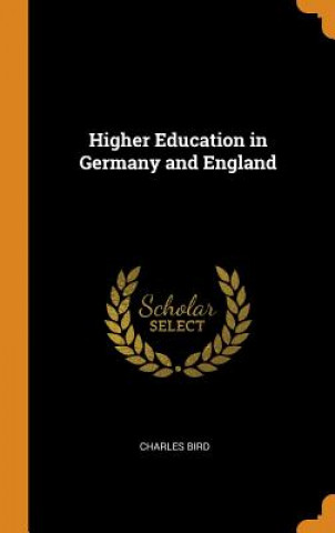 Könyv Higher Education in Germany and England CHARLES BIRD