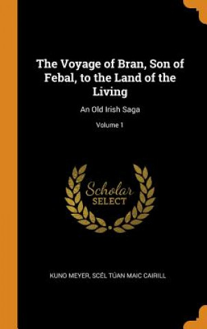 Kniha Voyage of Bran, Son of Febal, to the Land of the Living KUNO MEYER