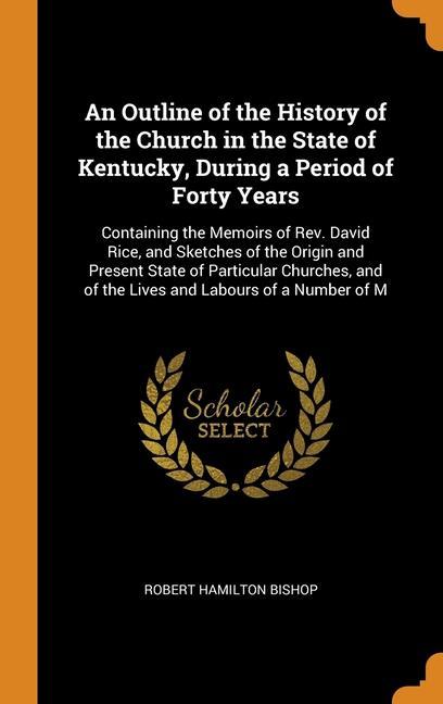 Kniha Outline of the History of the Church in the State of Kentucky, During a Period of Forty Years ROBERT HAMIL BISHOP