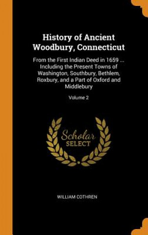 Könyv History of Ancient Woodbury, Connecticut WILLIAM COTHREN