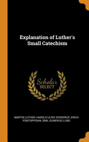 Kniha Explanation of Luther's Small Catechism MARTIN LUTHER