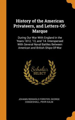 Kniha History of the American Privateers, and Letters-Of-Marque Johann Reinhold Forster