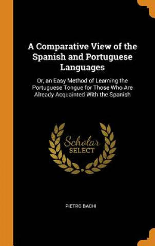 Knjiga Comparative View of the Spanish and Portuguese Languages PIETRO BACHI