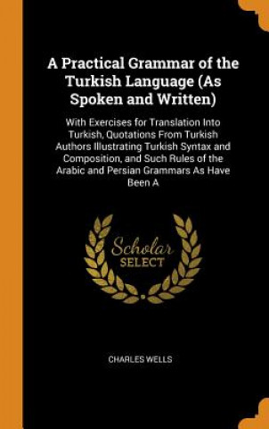 Книга Practical Grammar of the Turkish Language (as Spoken and Written) CHARLES WELLS