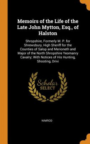 Könyv Memoirs of the Life of the Late John Mytton, Esq., of Halston Nimrod