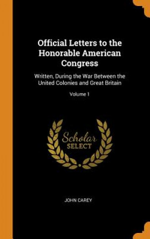 Carte Official Letters to the Honorable American Congress JOHN CAREY