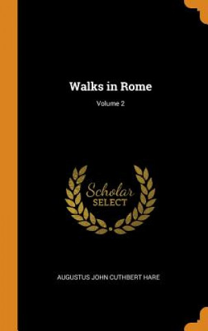 Kniha Walks in Rome; Volume 2 AUGUSTUS JOHN HARE