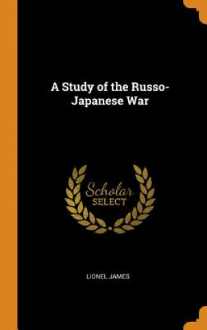 Kniha Study of the Russo-Japanese War Lionel James