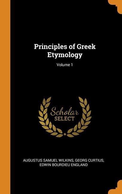 Knjiga Principles of Greek Etymology; Volume 1 AUGUSTUS SA WILKINS