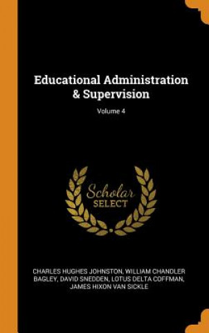 Książka Educational Administration & Supervision; Volume 4 Charles Hughes Johnston