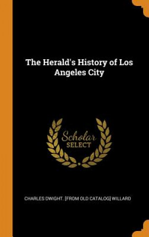 Carte Herald's History of Los Angeles City Charles Dwight Willard