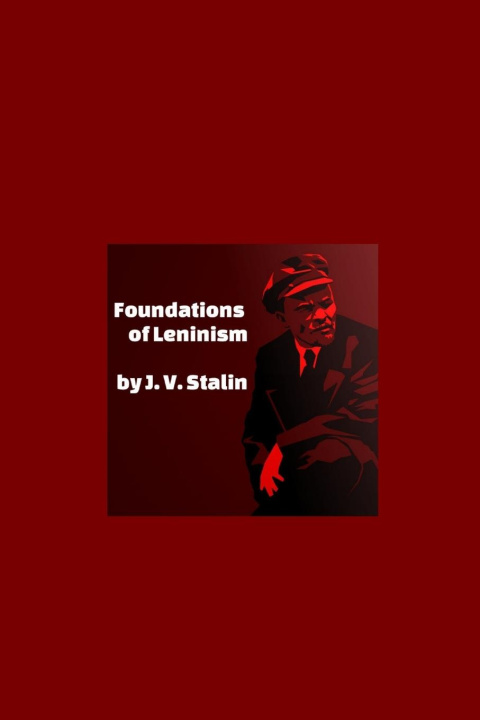 Carte Foundations of Leninism J.V. Stalin