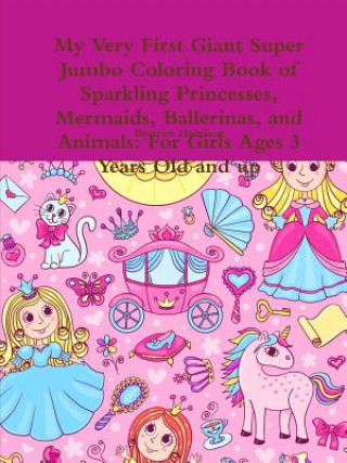 Kniha My Very First Giant Super Jumbo Coloring Book of Sparkling Princesses, Mermaids, Ballerinas, and Animals Beatrice Harrison