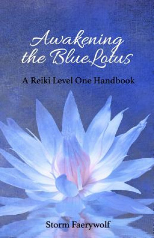 Kniha Awakening the BlueLotus: A Reiki Level One Handbook Storm Faerywolf