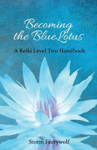 Kniha Becoming the BlueLotus: A Reiki Level Two Handbook Storm Faerywolf