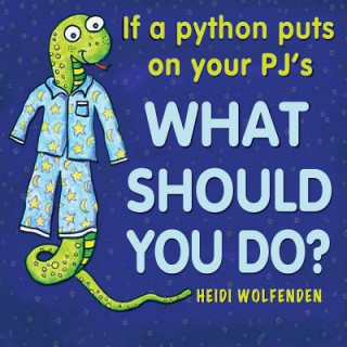 Carte If a python puts on your PJ's what should you do? Heidi Wolfenden