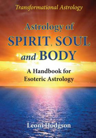 Könyv Astrology of Spirit, Soul and Body LEONI HODGSON