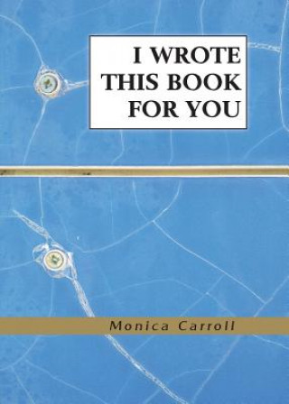 Carte I Wrote This Book For You Monica Carroll