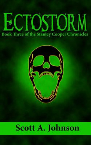 Kniha Ectostorm: Book Three of the Stanley Cooper Chronicles Scott A Johnson