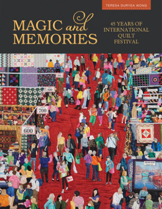 Könyv Magic and Memories: 45 Years of International Quilt Festival Teresa Duryea Wong