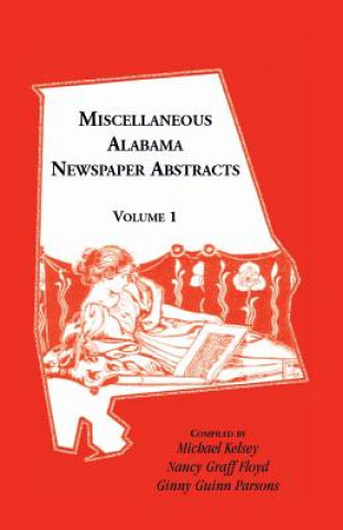 Libro Miscellaneous Alabama Newspaper Abstracts, Volume 1 MICHAEL KELSEY