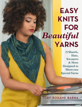 Carte Easy Knits for Beautiful Yarns Toby Roxane Barna