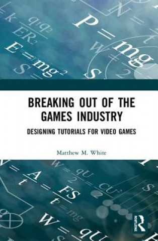Könyv Breaking Out of the Games Industry Matthew M. White