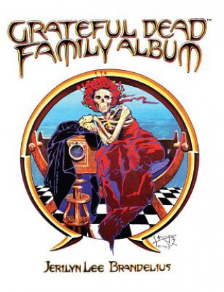Kniha Grateful Dead Family Album Jerilyn Lee Brandelius